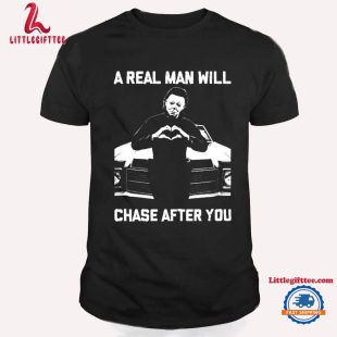 A Real Man Will Chase After You Horror Movies Halloween T Shirt