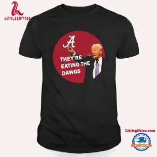 Alabama Trump They’re Eating The Dawgs Unisex T Shirt