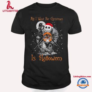 All I Want For Christmas Is Halloween Nightmare Before Horror Movies T Shirt