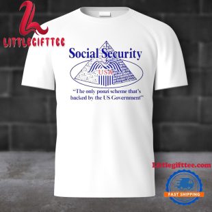 Barely Legal Clothing Social Security The Only Ponzi Scheme That’s Backed By The Us Government Unisex T Shirt