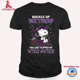 Buckle Up Buttercup You Just Flipped My Witch Switch Halloween T Shirt