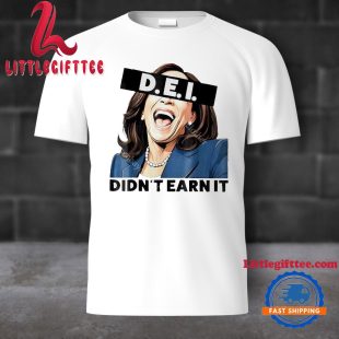 D.E.I Didn’t Earn It Unisex T Shirt