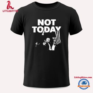 Donald Trump Not Today Unisex T Shirt