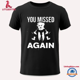 Donald Trump You Missed Again Unisex T Shirt