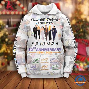 Friends Movies I'Will Be There For You 30th Anniversary Hoodie