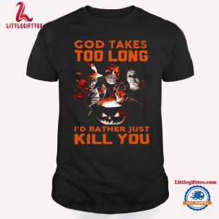 God Takes Too Long I'd Rather Just Kill You Michael Myers Horror Movies Halloween T Shirt