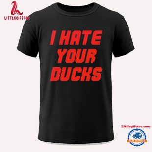 I Hate Your Ducks Unisex T Shirt