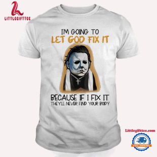 I'm Going To Let God Fix It Michael Myers T Shirt, Horror Movies Halloween Shirt