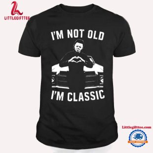 I'M Not Old I'M Classic Michael Myers Horror Movies Halloween T Shirt