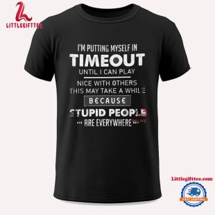 I’m Putting Myself In Timeout Until I Can Play Nice With Others Unisex T Shirt