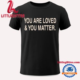 Jesus Loves You So Much You Are Loved And You Matter Unisex T Shirt