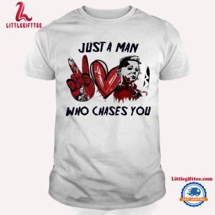 Just A Man Who Chases You Michael Myers Horror Movies Halloween T Shirt