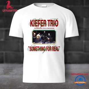 Kiefer Trio Something For Real Unisex T Shirt