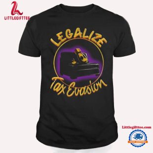 Legalize Tax Evasion Unisex T Shirt