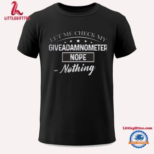 Let Me Check My Giveadamnometer Nope Nothing Unisex T Shirt