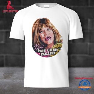 Nordacious Sally Field Don’t Rain On My Parade Unisex T Shirt