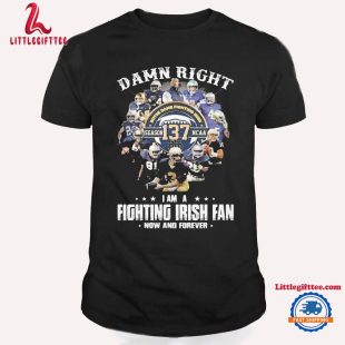 Notre Dame Fighting Irish Damn Right I Am A Fan Now And Forever Unisex T Shirt