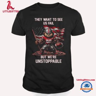 Ohio State Buckeyes They Want To See Us Fail But We Are Unstoppable Mascot Unisex T Shirt