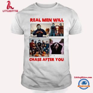 Real Men Will Chase After You Michael Myers Horror Movies Halloween T Shirt