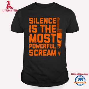 Silence Is The Most Powerful Scream Michael Myers Horror Movies Halloween T Shirt