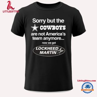 Sorry But The Cowboys Are Not America’s Team Anymore Now We Got Lockheed Martin Unisex T Shirt