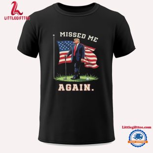 Trump Golf Shooting Attempt Missed Me Again Unisex T Shirt