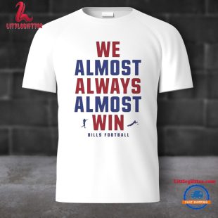 We Almost Always Almost Win Buffalo Bills Football 2024 Unisex T Shirt