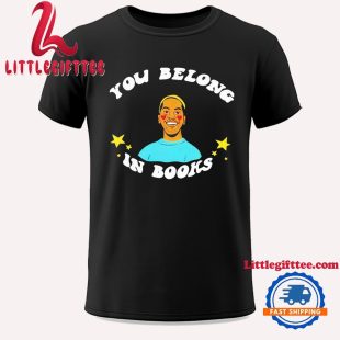 You Belong In Books Unisex T Shirt