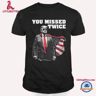 You Missed Twice Trump Unisex T Shirt