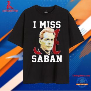 Alabama Crimson Tide I Miss Saban Unisex T Shirt