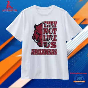 Arkansas Razorbacks They Not Like US Unisex T Shirt