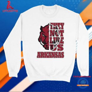 Arkansas Razorbacks They Not Like US Unisex T Shirt