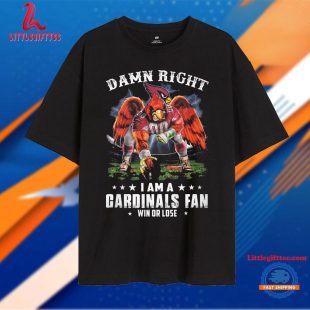 Damn Right I Am A Cardinals Fans Win Or Lose New Unisex T Shirt