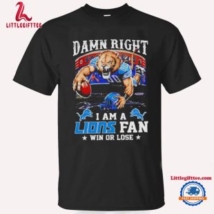 Damn Right I Am A Lions Fan Win Or Lose NFL Unisex T Shirt