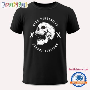 Dead Pedophiles Cannot Reoffend Unisex T Shirt