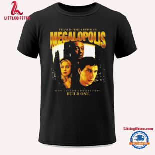 Francis Ford Coppola’s Megalopolis If You Can’t See A better Future Build One Unisex T Shirt