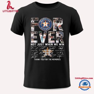 Houston Astros Forever Not Just When We Win Thank You For The Memories Signatures Unisex T Shirt