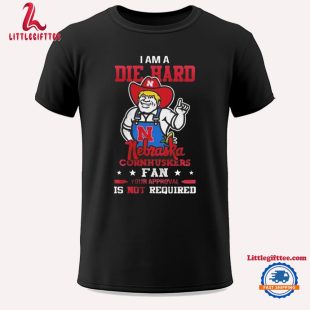 I Am A Die Hard Nebraska Cornhuskers Fan Your Approval Is Not Required Mascot Unisex T Shirt