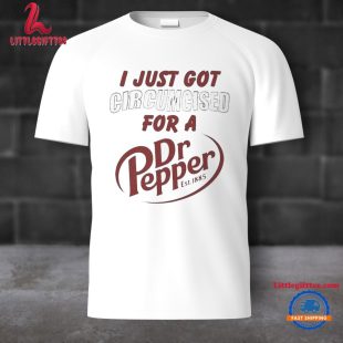 I Just Got Circumcised For A Dr Pepper Est 1885 Unisex T Shirt