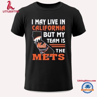 I May Live In California But My Team Is The New York Mets 2024 Unisex T Shirt