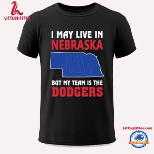 I May Live In Nebraska But My Team Is The Los Angeles Dodgers 2024 Unisex T Shirt