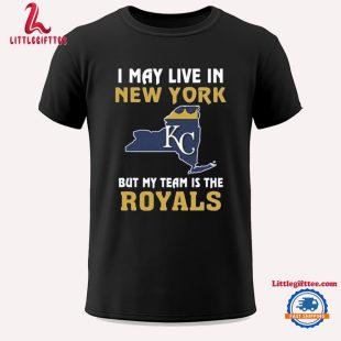 I May Live In New York But My Team Is The Kansas City Royals 2024 Unisex T Shirt