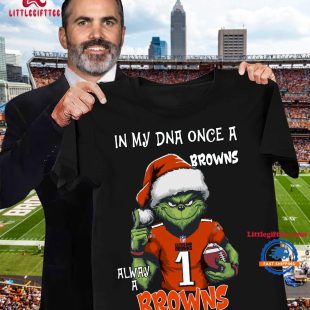 In My DNA Once Always A Cleveland Browns Grinch Football Christmas New T Shirt