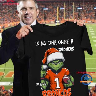 In My DNA Once Always A Denver Broncos Grinch Football Christmas New T Shirt