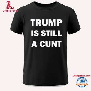 Janey Godley Trump Is Still A Cunt Unisex T Shirt