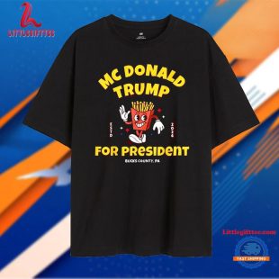 McDonald Trump For President French Fries Bucks Country PA Estd 2024 Unisex T Shirt