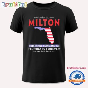 Milton Hurricane Survivor Storm Come And Go Florida Is Forever Unisex T Shirt