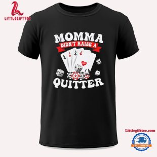 Momma Didn’t Raise a Quitter Unisex T Shirt