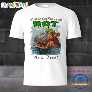 My Brain Can Have A Little Rot As A Treat Unisex T Shirt