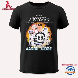 Never Underestimate A Woman Who Understands Baseball And Loves Aaron Judge New York Yankees Signature Unisex T Shirt